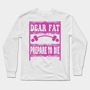 Dear fat Prepare to Die Long Sleeve T-Shirt